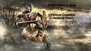 Famous Crusaders in Medieval History | History Lessons to Sleep to