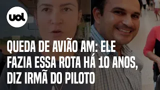 Queda de avião no Amazonas: Ele fazia essa rota há 10 anos, diz irmã do piloto