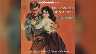 The Fastest Gun Alive - Gunfighter Ballad Western Music Cowboy Song - Bob Terry - complete