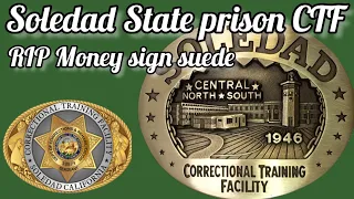 CTF Soledad State prison what's the program like? why Money sign suede homicide not spottedrightaway
