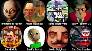 The Baby In Yellow,Angry Neighbor,Dude Theft Wars,Scary Teacher 3D,Dark Riddle,Baldi's BasicsClassic