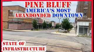 Pine Bluff AR - Most ABANDONED Downtown in America - Can it Be Saved? - State of Infrastructure