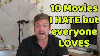 10 movies I HATE that everyone else LOVES