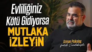 Evliliğiniz Kötü Gidiyorsa Mutlaka İzleyin -  Uzm. Psk. Fatih Civelekoğlu’na Sorduk