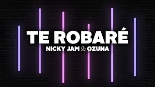 Nicky Jam & Ozuna - Te Robaré (Letra)