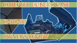 CHIEFTEC CUBE PC CASE // CI-01B-0P // OWNER'S REVIEW