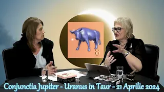Conjunctia Jupiter - Uranus -♉ Taur - 21 Aprilie 2024 - Asteapta-te la Neasteptat!