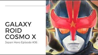Galaxy Roid Cosmo X - The history of one of the first independent tokusatsu heroes of the modern era