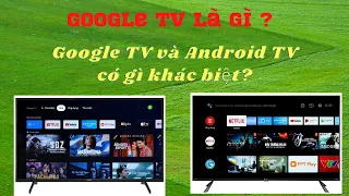 Google TV là gì / Google TV và Android TV có gì khác biệt