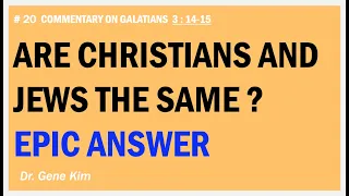 Are Christians and Jews the Same? EPIC ANSWER (Gal. 3:14-15) | Dr. Kim