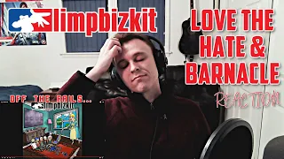 OH BOY...😬 ~ LIMP BIZKIT - LOVE THE HATE & BARNACLE ~ [REACTION!]