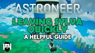 Astroneer - 1.1.2 - LEAVING SYLVA QUICKLY - A HELPFUL GUIDE