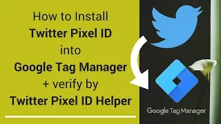 How to Install Twitter Pixel ID into Google Tag Manager + verify by Twitter Pixel ID Helper