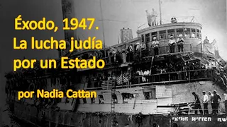 ÉXODO 1947, LA LUCHA JUDÍA POR UN ESTADO,  POR NADIA CATTAN