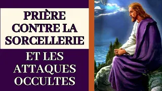 ✝️ PRIÈRES contre la SORCELLERIE et les ATTAQUES OCCULTES ✝️