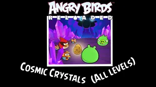 Angry Birds Reloaded- Cosmic Crystals Gameplay (All Levels)