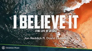 I Believe It (The Life of Jesus) - Jon Reddick ft. David Leonard | Christian Video