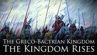 The Greco-Bactrian Kingdom (3/4): The Kingdom Rises
