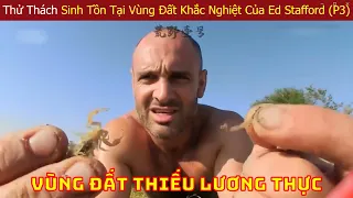 Ed Stafford Thử Thách Sinh Tồn Một Mình Ở Vùng Đất Hoang Dã Khắc Nghiệt Nhất Thế Giới (P3)