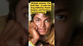 Michael Jackson:Dark Side  Addiction, Plastic Surgery, & Terrifying Transformations