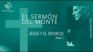 Jesús y el divorcio 1 - Abraham Peña - El sermón del monte