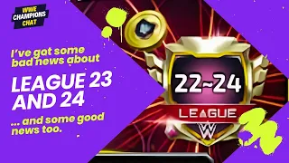 The Not So Good News About League 23 and 24 | And Some Good News | WWE Champions Chat