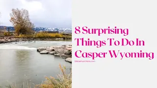 8 SURPRISING THINGS TO DO IN CASPER WYOMING