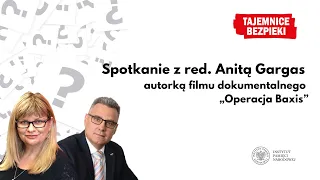 Spotkanie z red. Anitą Gargas – autorką filmu dokumentalnego „Operacja Baxis” – Tajemnice bezpieki