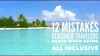 12 Mistakes Seasoned Travelers Avoid When Going All Inclusive