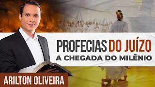 PROFECIAS DO JUÍZO FINAL - O MILÊNIO | Arilton Oliveira