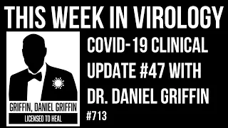 TWiV 713: COVID-19 clinical update #47 with Dr. Daniel Griffin