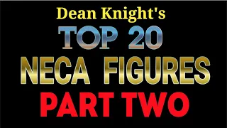 DEAN KNIGHT'S TOP 20 NECA FIGURES PART 2