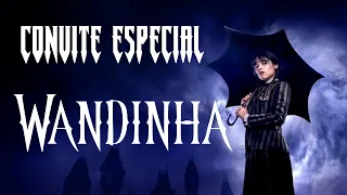 CONVITE ESPECIAL WANDINHA BY MCB PRODUÇÕES