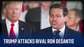 Donald Trump reacts to Ron DeSantis presidential announcement with smear campaign