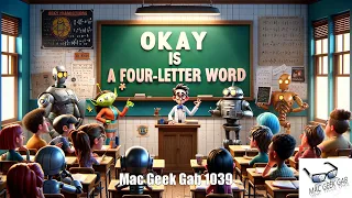 Okay is a Four-Letter Word – Mac Geek Gab 1039