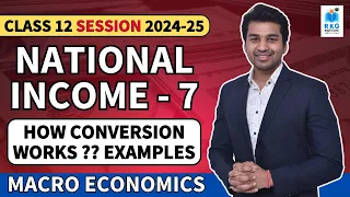 National Income - 7 | Basic Conversion Questions | Class 12 Macro Economics (2024-25)