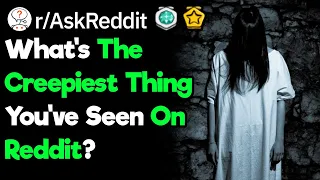 What's The Most Disturbing Thing You've Found On Reddit? (r/AskReddit)