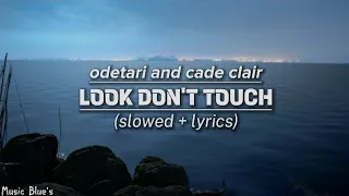 odetari and case clair - LOOK DON'T TOUCH|(slowed + lyrics!)