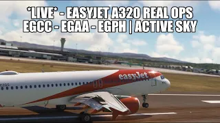 🔴 LIVE: Easyjet A320 Real Ops - EGCC-EGAA-EGPH | Active Sky & Fenix A320, VATSIM & MSFS 2020