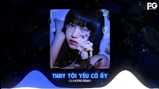 THAY TÔI YÊU CÔ ẤY X QUAN SƠN TỬU - [ DJ NOPER REMIX ] | NHẠC REMIX HOT TREND TIK TOK 2023