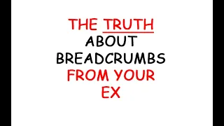 The TRUTH About Breadcrumbs From Your Ex (Podcast 721)