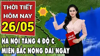 Dự báo thời tiết 26/5: Miền Bắc bước vào đợt nóng diện rộng, nhiệt độ Hà Nội tăng mạnh lên 43 độ C