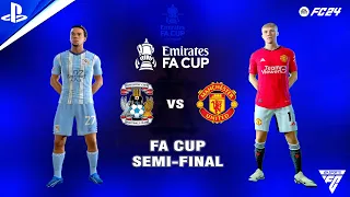 FC 24 - Coventry City vs Manchester United - FA Cup Semi Final 2024 | PS5™ Gameplay | 4K HDR