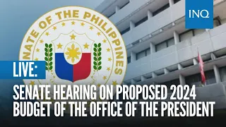 LIVE: Senate hearing on proposed 2024 budget of the Office of the President