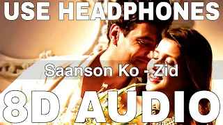 Saanson Ko (8D Audio) || Zid || Arijit Singh || Sharib Toshi || Karanvir Sharma, Mannara