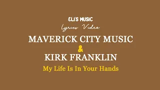 Maverick City Music Feat Kirk Franklin - My Life Is In Your Hands (Lyrics Video)