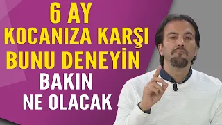 6 Ay kocanıza karşı bunu deneyin bakın ne olacak...