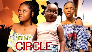 IN MY CIRCLE - {Complete Season} ANGEL UNIGWE, UCHECHI TREASURE, EBUBE OBIO 2023 NEW LATEST NIGERIAN