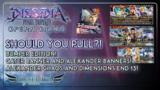 Dissidia Final Fantasy Opera Omnia: Should You Pull! BUMPER Edition! Cater AND Alexander Banners!