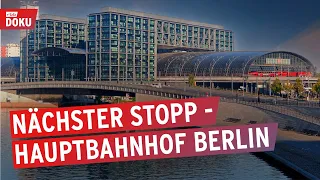 Nächster Stopp, Hauptbahnhof Berlin (2/3) | Doku | Reportage